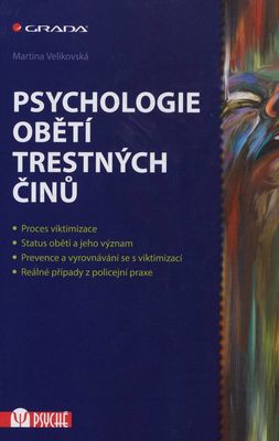 Psychologie obětí trestných činů : proces viktimizace, status oběti a jeho význam, prevence a vyrovnávání se s viktimizací, reálné případy z policejní praxe /