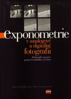 Exponometrie v analogové a digitální fotografii : [dokonalá expozice pomocí zonálního systému] /
