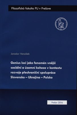Genius loci jako fenomén vnější sociální a územní koheze v kontextu rozvoje přeshraniční spolupráce Slovensko - Ukrajina - Polsko /