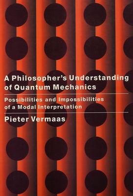 A philosopher´s understanding of quantum mechanics : possibilities and impossibilities of a modal interpretation /