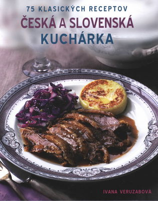 Česká a slovenská kuchárka : 75 klasických receptov /