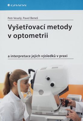 Vyšetřovací metody v optometrii : a interpretace jejich výsledků v praxi /