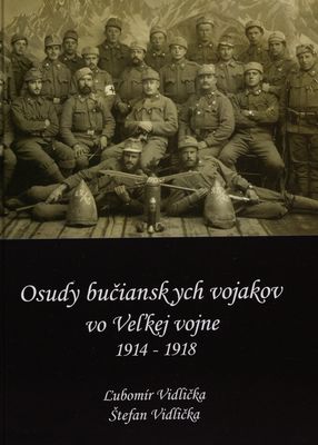 Osudy bučianskych vojakov vo Veľkej vojne 1914-1918 /