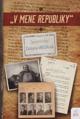 „V mene republiky‟ : spomienky Dušana Viesta ml. /