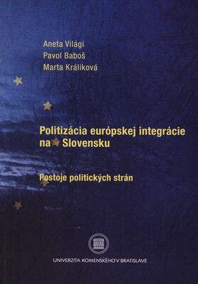 Politizácia európskej integrácie na Slovensku : postoje politických strán /
