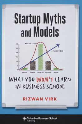 Startup myths and models : what you won´t learn in business school /