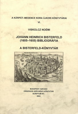 Johann Heinrich Bisterfeld (1605-1655) bibliográfia : a Bisterfeld-könyvtár /