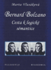 Bernard Bolzano : cesta k logické sémantice /