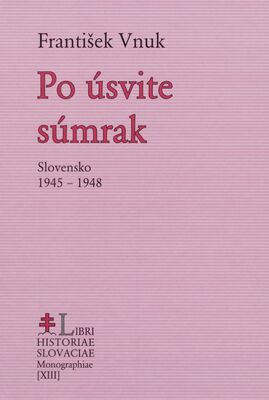 Po úsvite súmrak : Slovensko 1945-1948 /