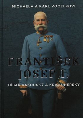 František Josef I. : císař rakouský a král uherský /