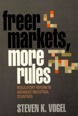 Freer markets, more rules : regulatory reform in advanced industrial countries /