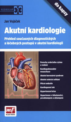 Akutní kardiologie do kapsy : přehled současných diagnostických a léčebných postupů v akutní kardiologii /