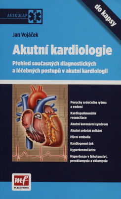 Akutní kardiologie do kapsy : přehled současných diagnostických a léčebných postupů v akutní kardiologii /