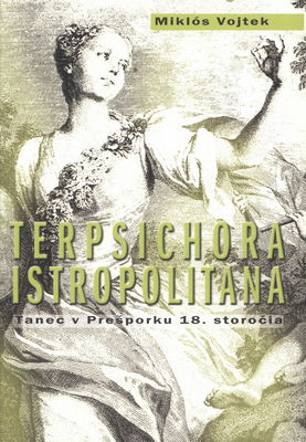 Terpsichora Istropolitana : tanec v Prešporku 18. storočia /