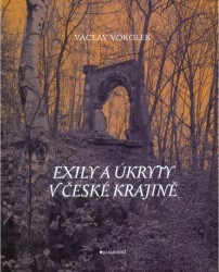 Exily a úkryty v české krajině : (nahlédnutí za nízké horizonty) /
