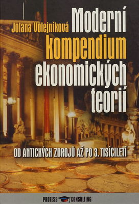 Moderní kompendium ekonomických teorií : od antických zdrojů až po třetí tisíciletí /