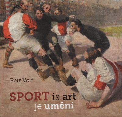 Sport je umění : sportovní tematika v českém výtvarném umění 20. a 21. století /