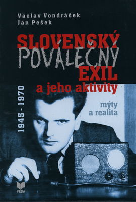 Slovenský poválečný exil a jeho aktivity 1945-1970 : mýty a realita /