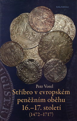 Stříbro v evropském peněžním oběhu 16.-17. století (1472-1717) /