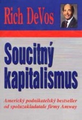 Soucitný kapitalismus. : Americký podnikatelský bestseller od spoluzakladatele firmy Amway. /