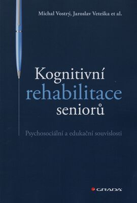 Kognitivní rehabilitace seniorů : psychosociální a edukační souvislosti /