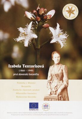 Izabela Textorisová : (1866-1949) : prvá slovenská botanička : poštárka v Blatnici, botanička, znalkyňa viacerých jazykov, milovníčka literatúry, roduverná Slovenska /