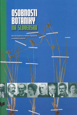 Osobnosti botaniky na Slovensku : biografický slovník osobností, ktoré sa podieľali na rozvoji klasickej a úžitkovej botaniky do roku 2009 /