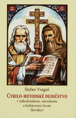 Cyrilo-metodské dedičstvo v náboženskom, národnom a kultúrnom živote Slovákov /