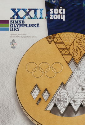 XXII. zimné olympijské hry Soči 2014 : oficiálna publikácia Slovenského olympijského výboru /
