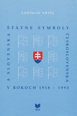 Štátne symboly Československa a Slovenska v rokoch 1918-1993 /