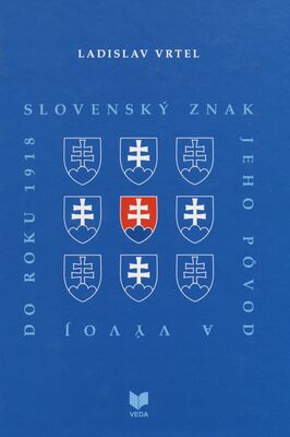 Slovenský znak, jeho pôvod a vývoj do roku 1918 /