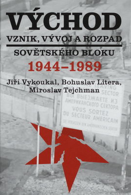 Východ : vznik, vývoj a rozpad sovětského bloku 1944-1989 /