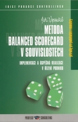 Metoda Balanced Scorecard v souvislostech : implementace a úspěšná realizace v řízení podniku /