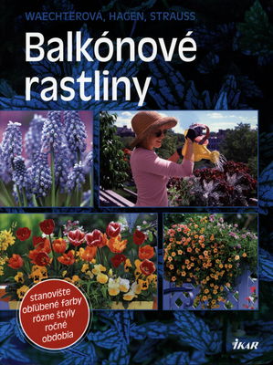 Balkónové rastliny : stanovište : obľúbené farby : rôzne štýly : ročné obdobia /