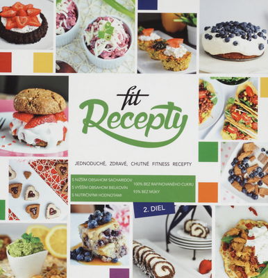Fit recepty : jednoduché, zdravé, chutné fitness recepty : jedz dobre, cíť sa dobre, vyzeraj dobre! 2. diel /
