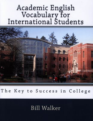 Academic English vocabulary for international students : the key to success in college /