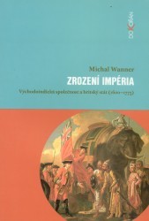 Zrození impéria : východoindická společnost a britský stát (1600-1773) /