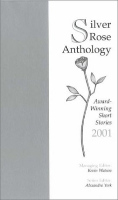 Silver rose anthology : award-winning short stories 2001 /