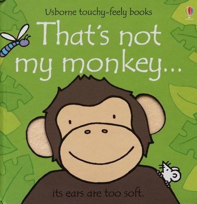 That´s not my monkey... : Usborne touchy-feely books : its ears are too soft /