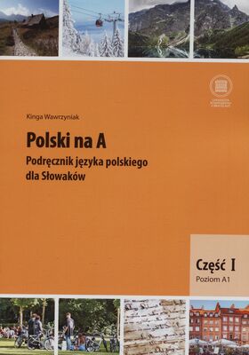 Polski na A : podręcznik języka polskiego dla Słowaków. Część I, Poziom A1 /