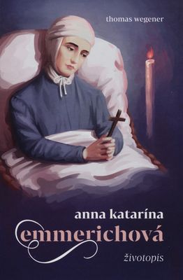 Anna Katarína Emmerichová : životopis /