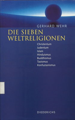 Die sieben Weltreligionen : Christentum, Judentum, Islam, Hinduismus, Buddhismus, Taoismus, Konfuzianismus /