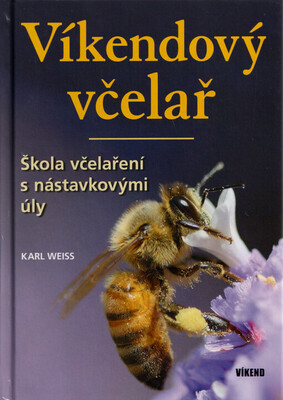 Víkendový včelař : škola včelaření s nástavkovými úly /