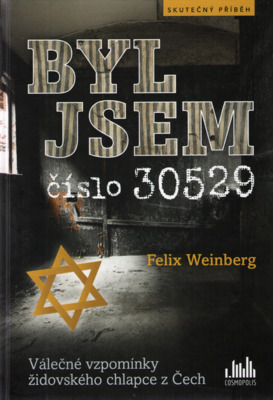 Byl jsem číslo 30529 : válečné vzpomínky židovského chlapce z Čech /