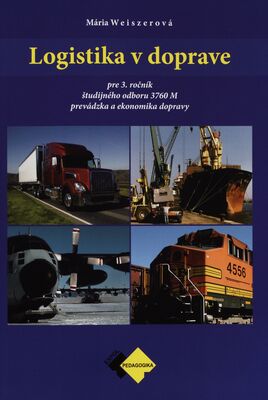 Logistika v doprave : pre 3. ročník študijného odboru 3760 M prevádzka a ekonomika dopravy /
