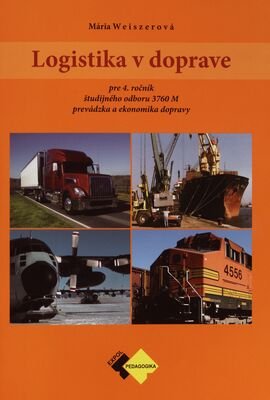 Logistika v doprave : pre 4. ročník študijného odboru 3760 M prevádzka a ekonomika dopravy /