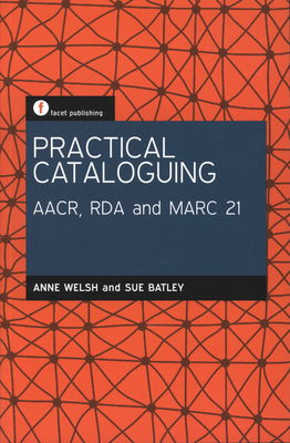 Practical cataloguing : AACR, RDA and MARC21 /