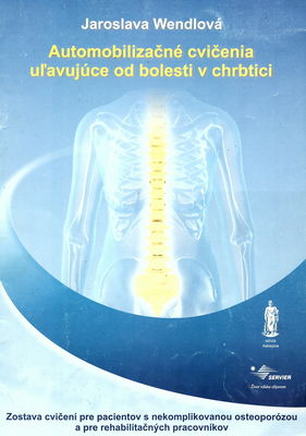Automobilizačné cvičenia uľavujúce od bolesti v chrbtici : zostava cvičení pre pacientov s nekomplikovanou osteoporózou a pre rehabilitačných pracovníkov /