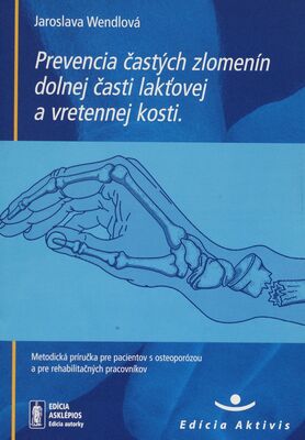 Prevencia častých zlomenín dolnej časti lakťovej a vretennej kosti : metodická príručka pre pacientov s osteoporózou a rehabilitačných pracovníkov /