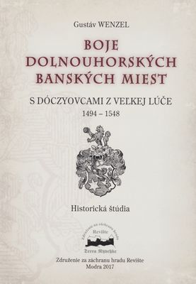 Boje dolnouhorských banských miest s Dóczyovcami z Veľkej Lúče 1494-1548 : historická štúdia /